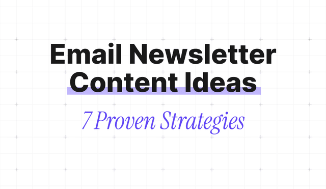 Email Newsletter Content Ideas: 7 Proven Strategies